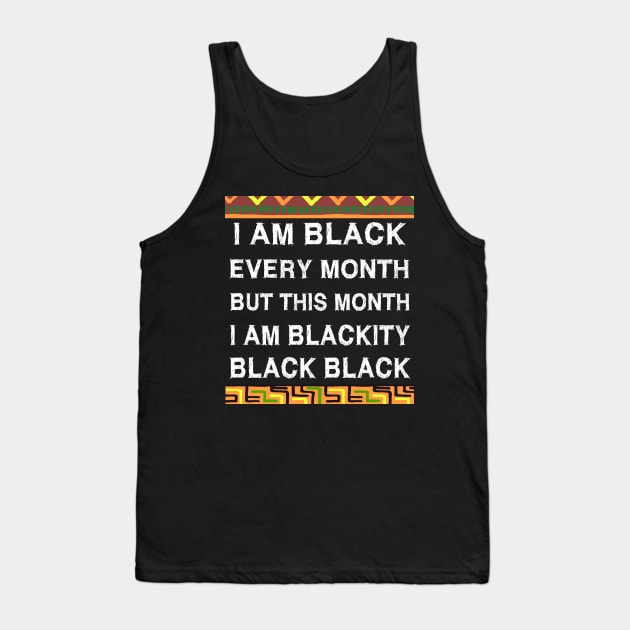 Black History Month I am Black Every Month Blackity Black Tank Top by EmmaShirt